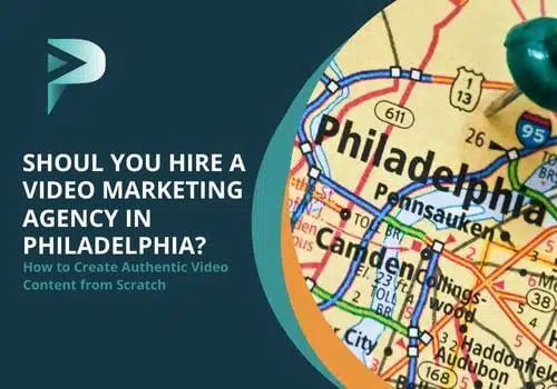 Hire a Video Marketing Agency in Philadelphia