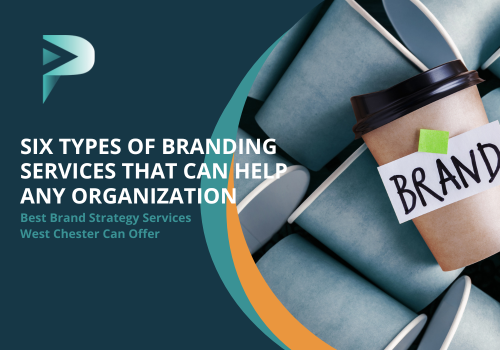 Six Types of Branding Services That Can Help Any Organization - Best Brand Strategy Services West Chester Can Offer