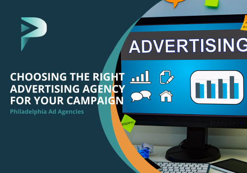 Choosing the Right Advertising Agency for Your Campaign - Philadelphia Ad Agencies