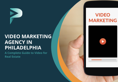 Video Marketing Agency in Philadelphia - A Complete Guide to Video for Real Estate